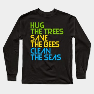 Hug the Trees, Save the Bees, Clean the Seas Long Sleeve T-Shirt